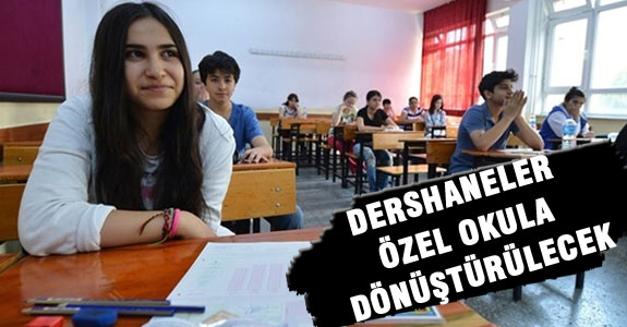 DERSHANELER ÖZEL OKULA DÖNÜŞTÜRÜLECEK