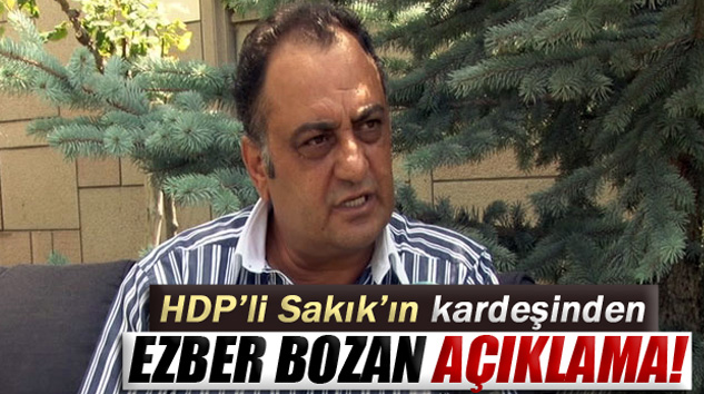 HDP’li Sakık’ın Kardeşinden Ezber Bozan Açıklama