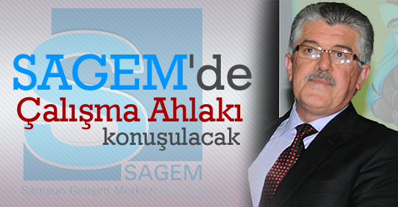 SAGEM'de Çalışma Ahlakı konuşulacak