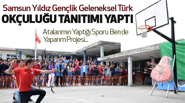 Samsun Yıldız Gençlik, Geleneksel Türk Okçuluğu Tanıtımı Yaptı...
