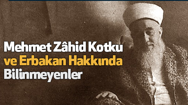Mehmet Zâhid Kotku ve Erbakan Hakkında Bilinmeyenler 