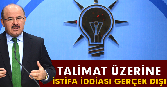 TALİMAT ÜZERİNE İSTİFA İDDİASI GERÇEK DIŞI