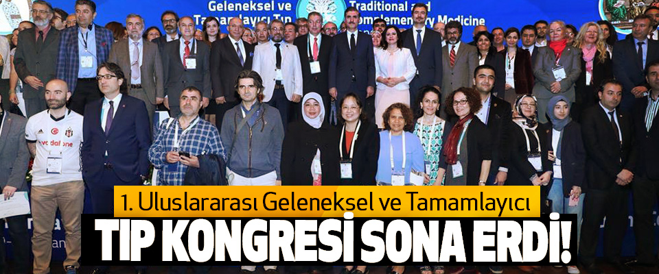 1. uluslararası geleneksel ve tamamlayıcı Tıp Kongresi Sona Erdi!