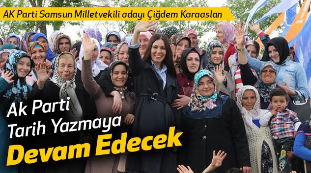 Karaaslan: Ak Parti Tarih Yazmaya Devam Edecek