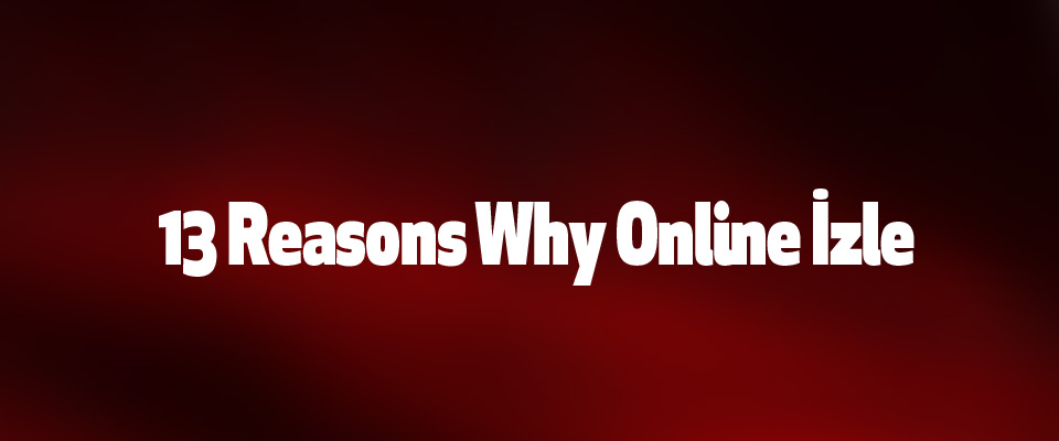 13 Reasons Why Online İzle