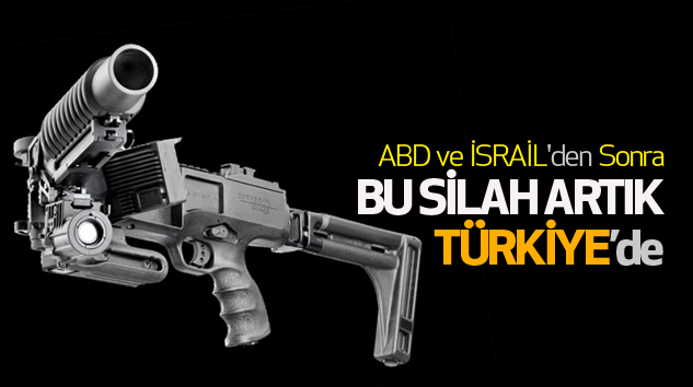 O silah ABD ve İsrail'den sonra Türkiye'de üretiliyor