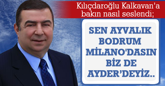 Kılıçdaroğlu Samsun Milletvekili Kalkavan’a bakın nasıl seslendi;