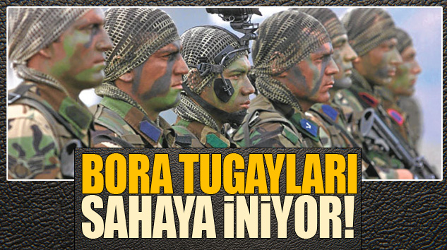 Bora Tugayları Sahaya İniyor!
