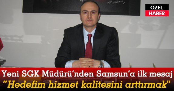 SGK Müdürü Selami Göz'den Samsun'a ilk mesaj
