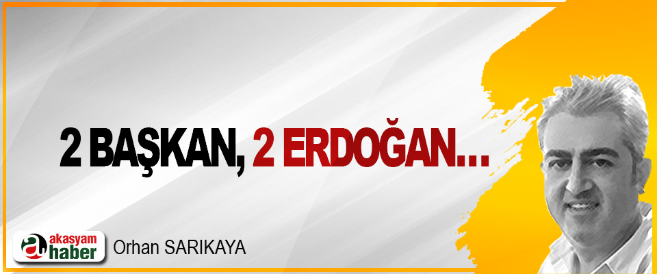 2 Başkan, 2 Erdoğan…