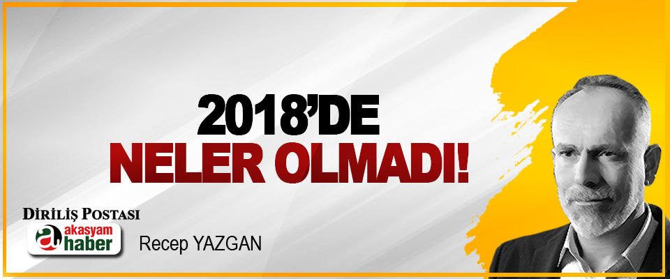 2018’de neler olmadı!
