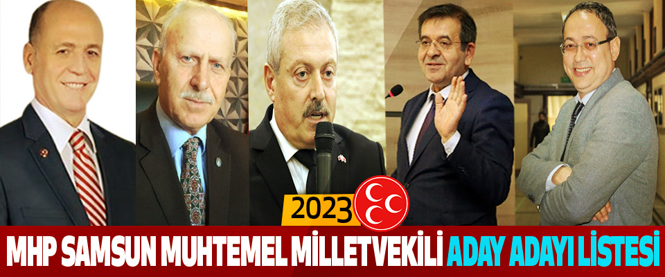 2023 MHP Samsun Muhtemel Milletvekili Aday Adayı Listesi