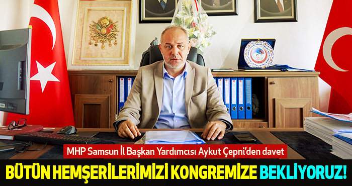 MHP Samsun İl Başkan Yardımcısı Aykut Çepni’den davet