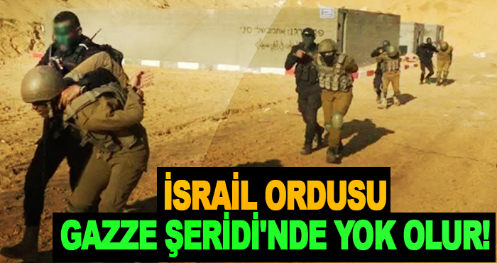 İsrail Ordusu Gazze Şeridi'nde Yok Olur!