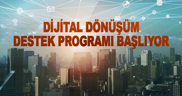 Dijital Dönüşüm Destek Programı Başlıyor