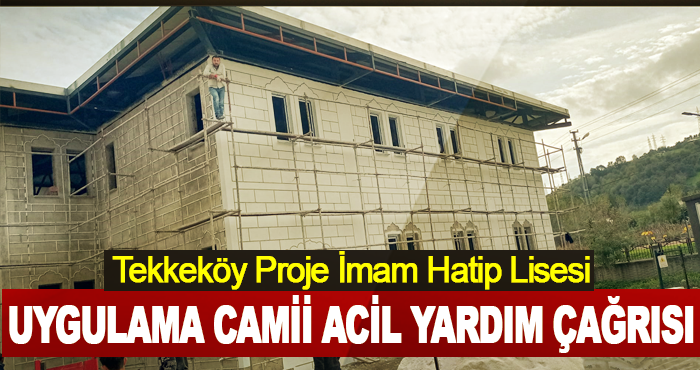 Tekkeköy Proje İmam Hatip Lisesi Uygulama Camii Acil Yardım Çağrısı