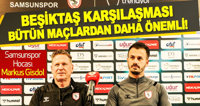 Beşiktaş karşılaşması bütün maçlardan daha önemli!