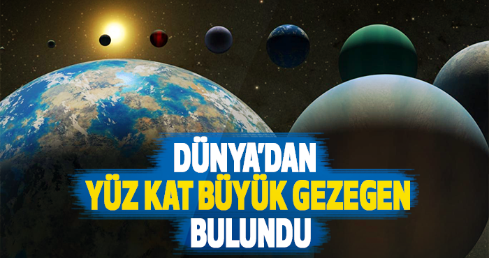 Dünya’dan Yüz Kat Büyük Gezegen Bulundu