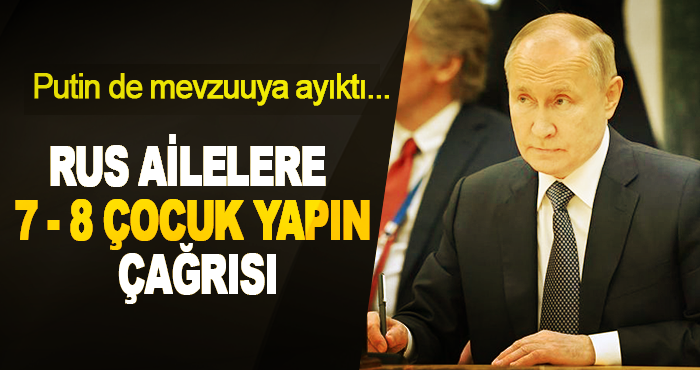 Rus Ailelere 7 - 8 Çocuk Yapın Çağrısı