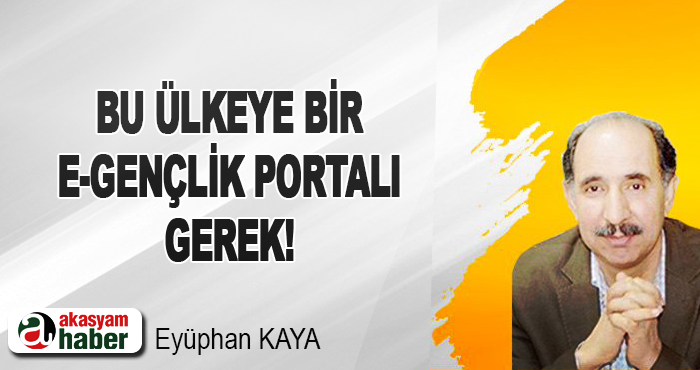 Bu ülkeye bir e-gençlik portalı gerek!
