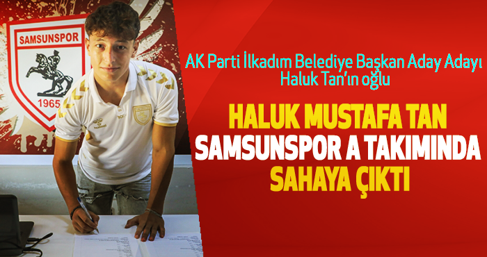 Haluk Mustafa Tan Samsunspor A Takımında Sahaya Çıktı