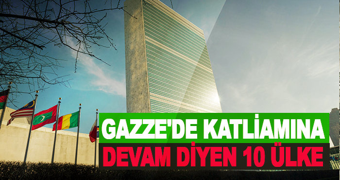 Gazze'de katliamına devam diyen 10 ülke
