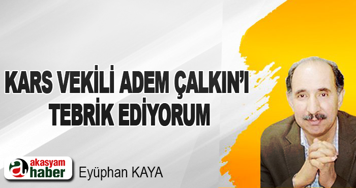 Kars Vekili Adem Çalkın’ı Tebrik Ediyorum