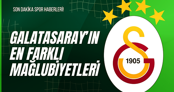 Galatasaray'ın En Farklı Mağlubiyetleri