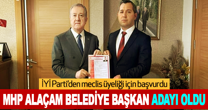 İYİ Parti’den meclis üyeliği için başvurdu, MHP Alaçam Belediye Başkan Adayı oldu