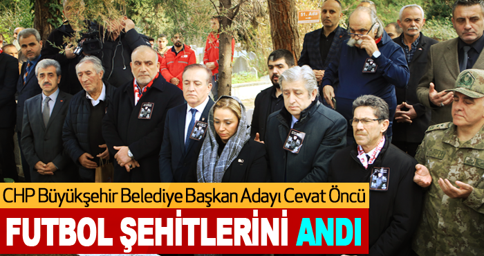 CHP Büyükşehir Belediye Başkan Adayı Cevat Öncü, Futbol Şehitlerini Andı