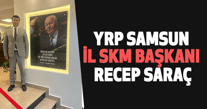YRP Samsun İl SKM Başkanı Recep Saraç