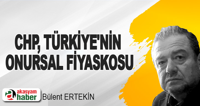 CHP, Türkiye'nin Onursal Fiyaskosu