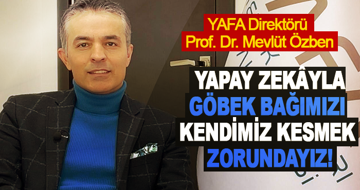 Yapay Zekâyla Göbek Bağımızı Kendimiz Kesmek Zorundayız!