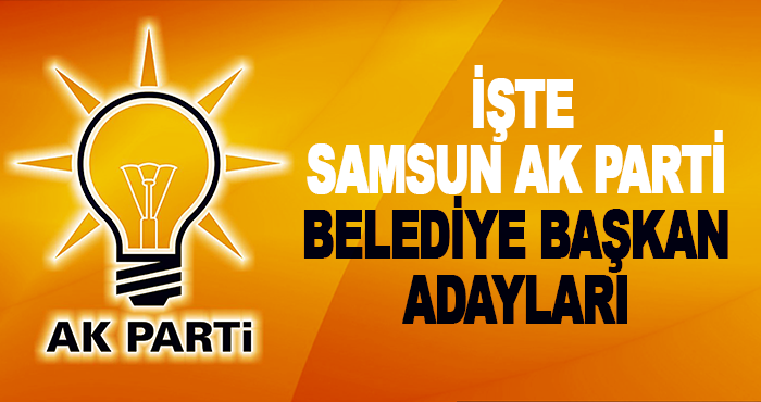 İşte Samsun AK Parti Samsun Belediye Başkan Adayları
