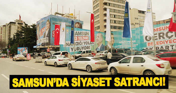 Samsun’da Siyaset Satrancı