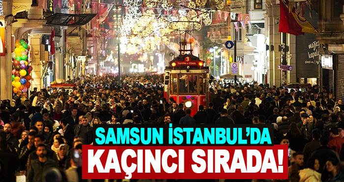 Samsun İstanbul’da Kaçıncı Sırada!