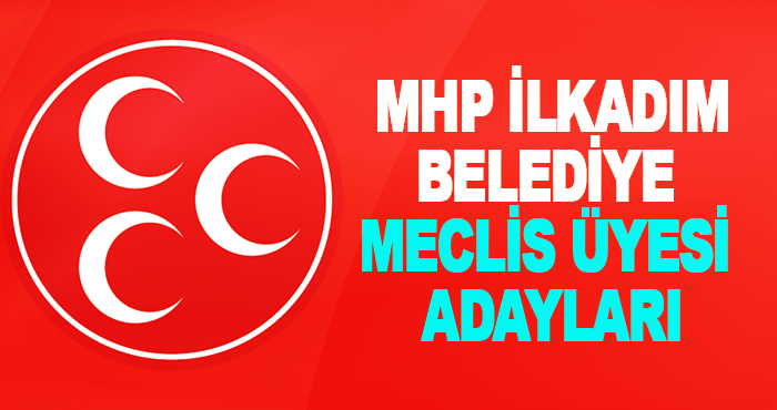 MHP İlkadım Belediye Meclis Üyesi Adayları