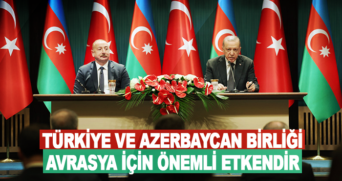Türkiye ve Azerbaycan Birliği Avrasya İçin Önemli Etkendir