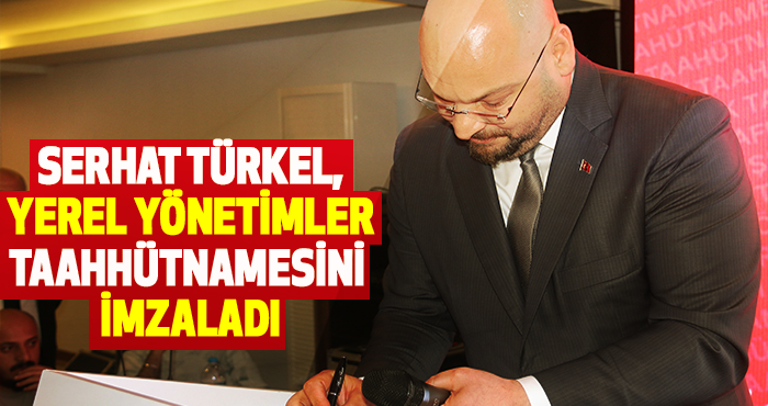 Serhat Türkel, Yerel Yönetimler Taahhütnamesini İmzaladı
