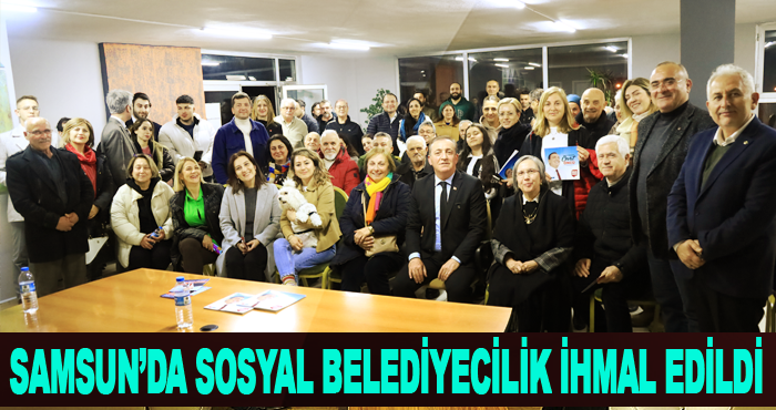 Samsun’da Sosyal Belediyecilik İhmal Edildi