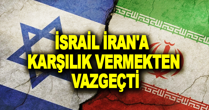 İsrail İran'a Karşılık Vermekten Vazgeçti