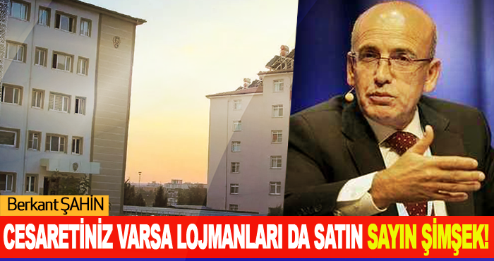 Cesaretiniz Varsa Lojmanları da Satın Sayın Şimşek!
