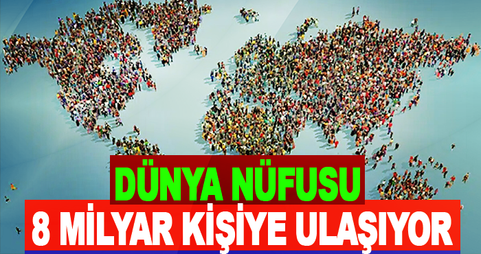 Dünya Nüfusu 8 Milyar Kişiye Ulaşıyor