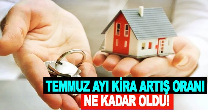 Temmuz Ayı Kira Artış Oranı ne kadar oldu!