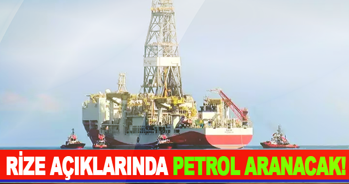 Rize açıklarında petrol aranacak!