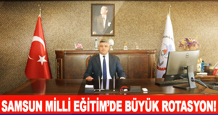 Samsun Milli Eğitim’de büyük rotasyon