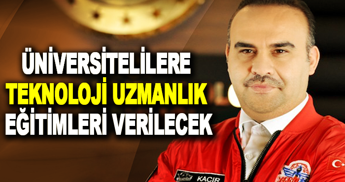 Üniversitelilere teknoloji uzmanlık eğitimleri verilecek