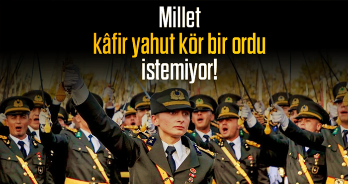 Millet kâfir ordu istemiyor!