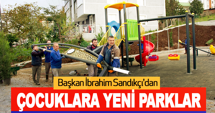 Başkan İbrahim Sandıkçı'dan Çocuklara Yeni Parklar 