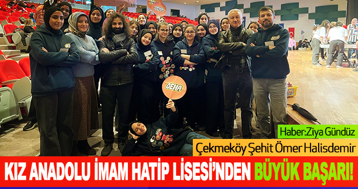 Çekmeköy Şehit Ömer Halisdemir Kız Anadolu İmam Hatip Lisesi’nden Büyük Başarı!